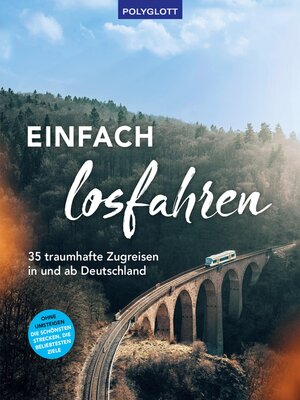 cover image of Einfach losfahren. 35 traumhafte Zugreisen in und ab Deutschland